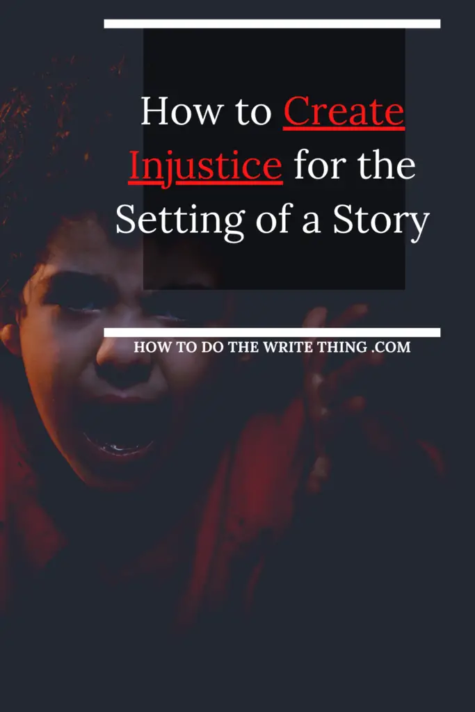 How to Create Injustice for the Setting of a Story