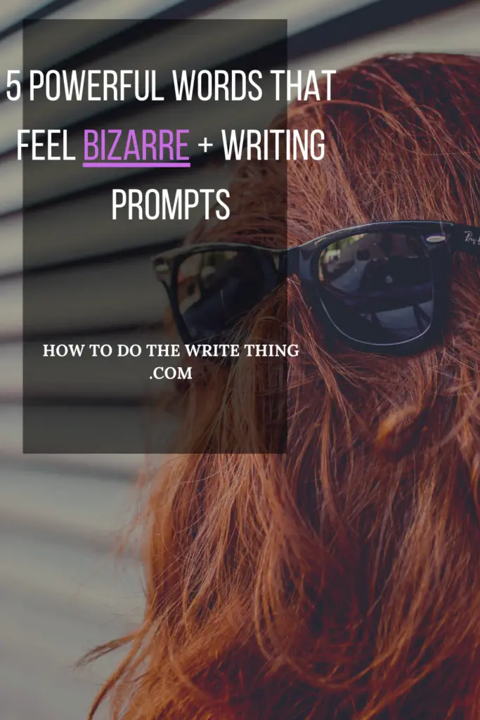 5 Powerful Words that feel Bizarre + Writing Prompts