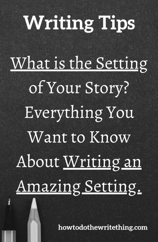 What is the Setting of Your Story? Everything You Want to Know About Writing an Amazing Setting.