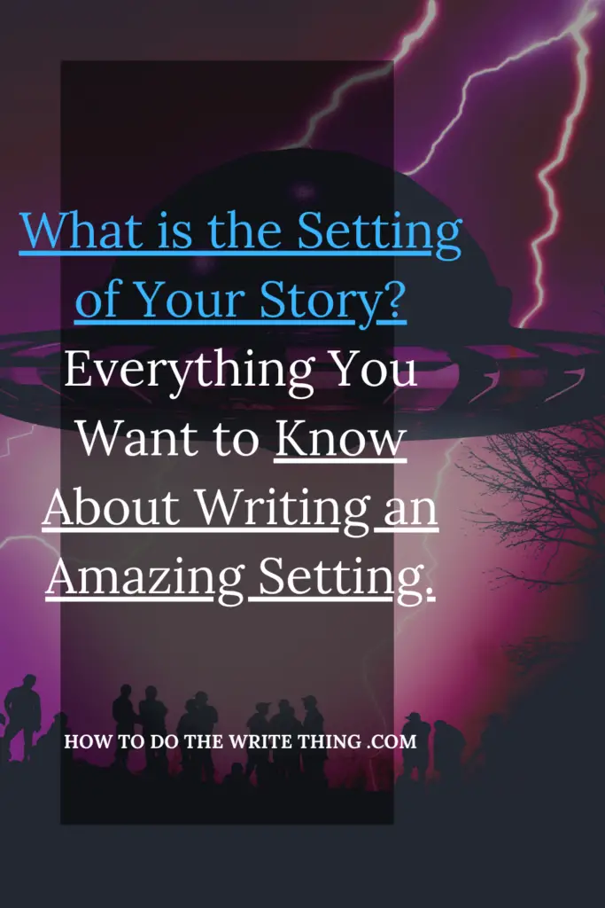 What is the Setting of Your Story? Everything You Want to Know About Writing an Amazing Setting.