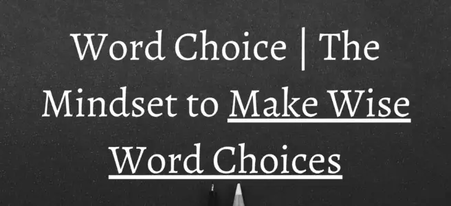 Word Choice | The Mindset to Make Wise Word Choices