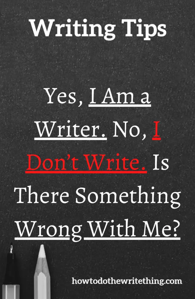 Yes, I Am a Writer. No, I Don’t Write. Is There Something Wrong With Me?