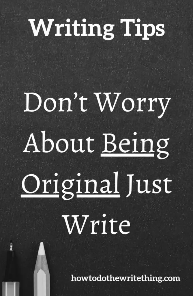 Don’t Worry About Being Original Just Write 