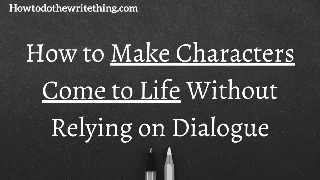 How to Make Characters Come to Life Without Relying on Dialogue 