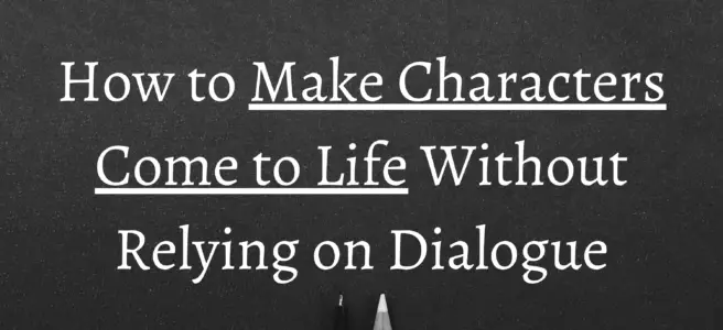 How to Make Characters Come to Life Without Relying on Dialogue