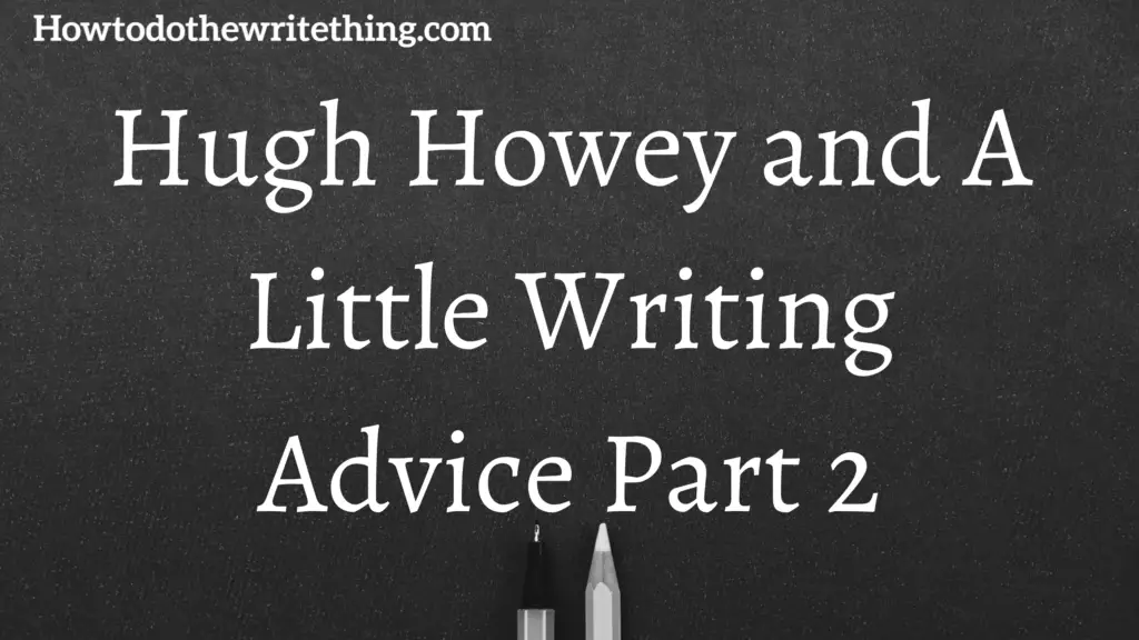 Hugh Howey and A Little Writing Advice Part 2