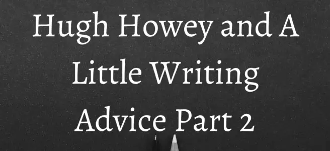 Hugh Howey and A Little Writing Advice Part 2