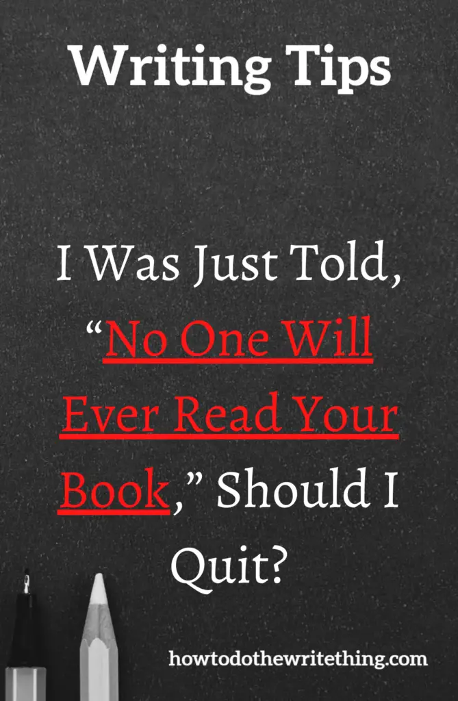 I Was Just Told, “No One Will Ever Read Your Book,” Should I Quit?
