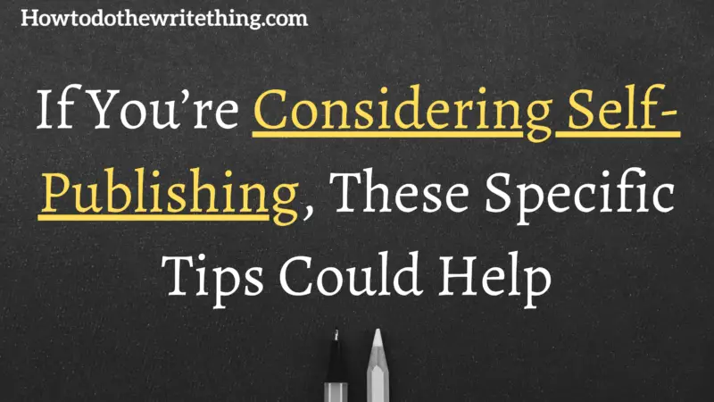 If You’re Considering Self-Publishing, These Specific Tips Could Help