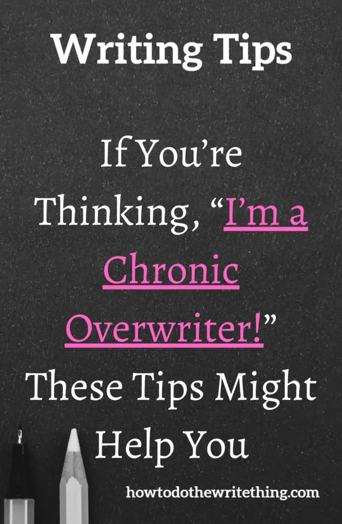 If You’re Thinking, “I’m a Chronic Overwriter!” These Tips Might Help You