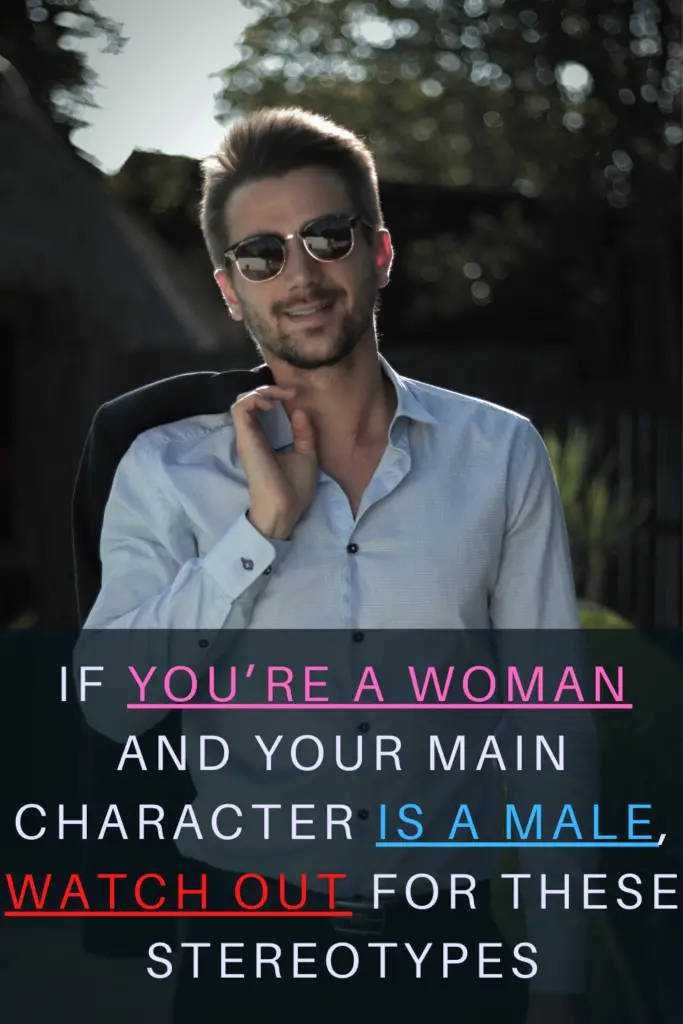 If You’re a Woman and Your Main Character is a Male, Watch Out for These Stereotypes 