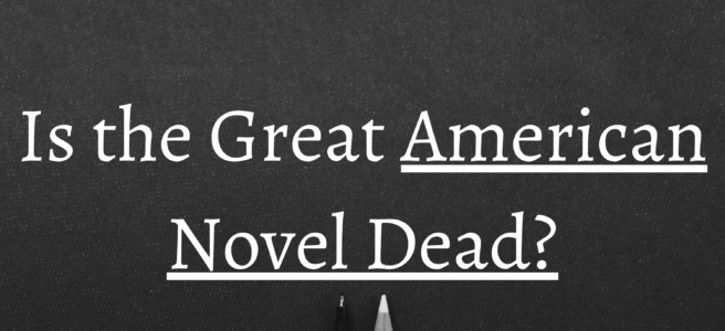 Is the Great American Novel Dead?