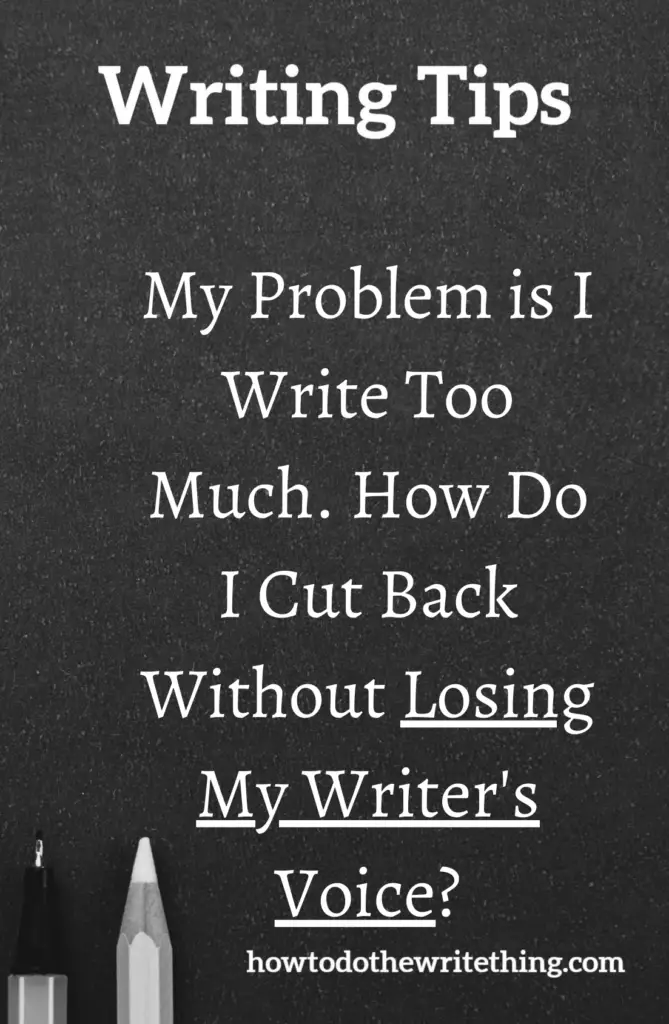 My Problem is I Write Too Much. How Do I Cut Back Without Losing My Writer's Voice?