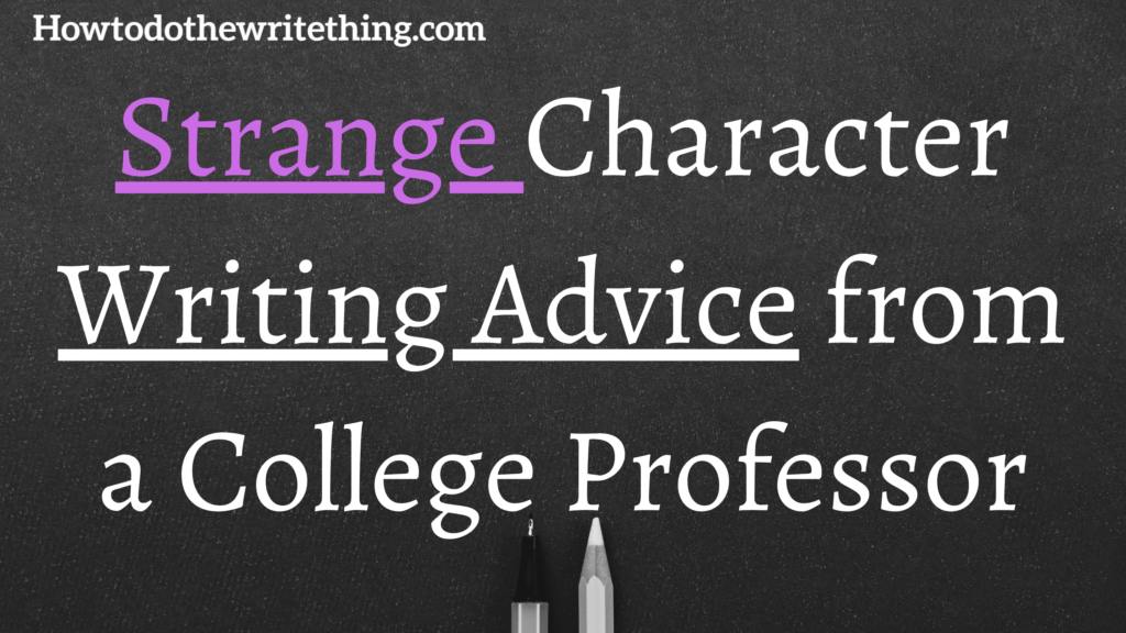 Strange Character Writing Advice from a College Professor