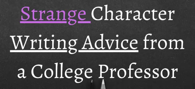 Strange Character Writing Advice from a College Professor