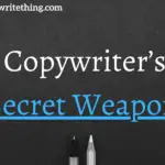 The Copywriter’s Big Secret Weapon