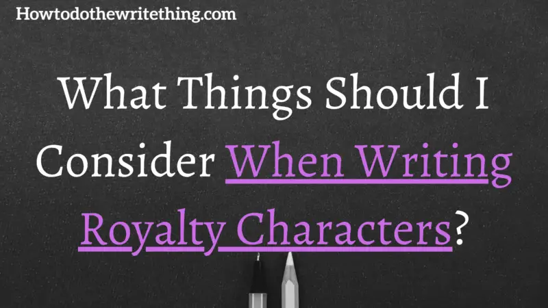 What Things Should I Consider When Writing Royalty Characters?