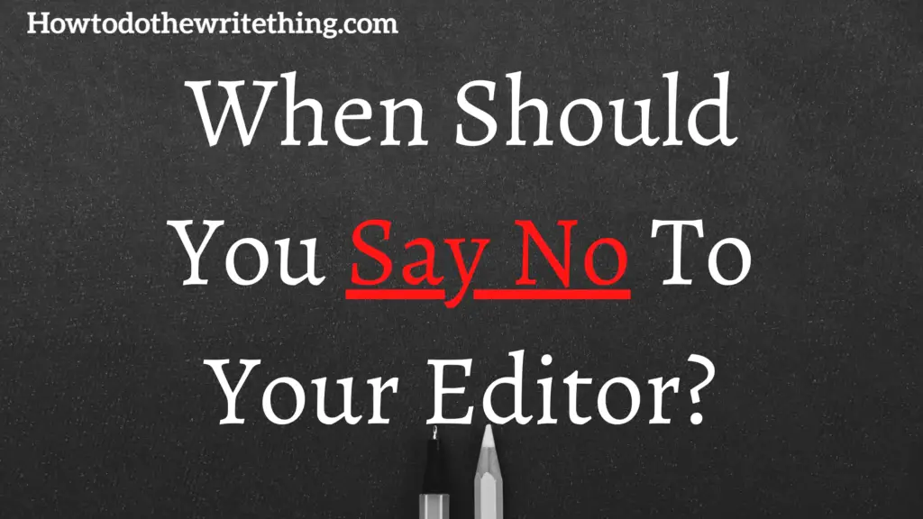 When Should You Say No To Your Editor?