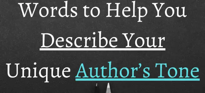 Words to Help You Describe Your Unique Author’s Tone