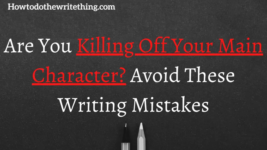 Are You Killing Off Your Main Character Avoid These Writing Mistakes