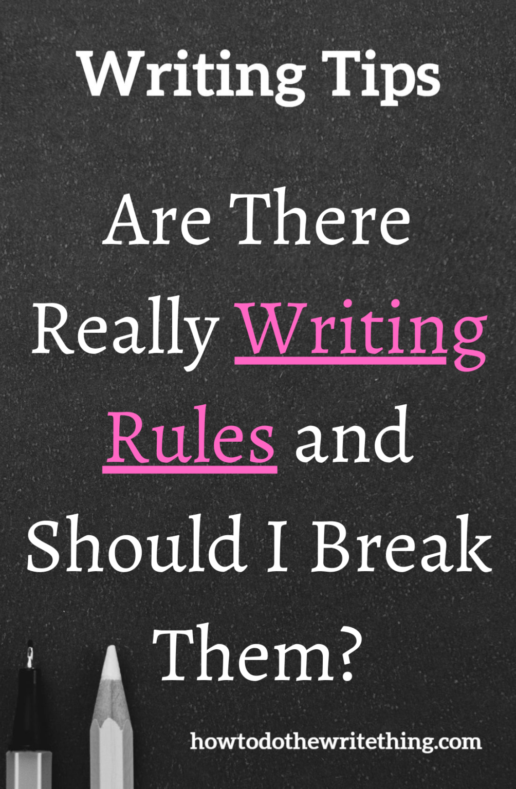 Are There Really Writing Rules and Should I Break Them?