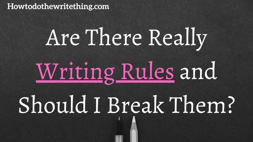 Are There Really Writing Rules and Should I Break Them?