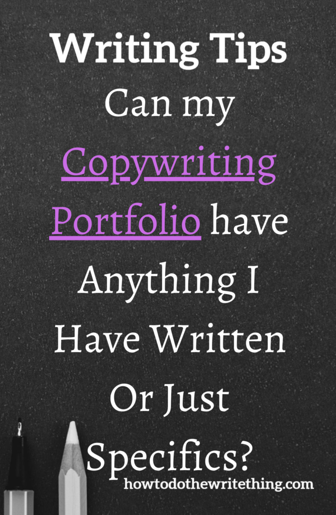 Can my Copywriting Portfolio have Anything I Have Written Or Just Specifics?