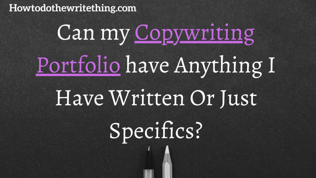 Can my Copywriting Portfolio have Anything I Have Written Or Just Specifics?