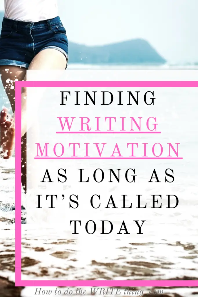 Finding Writing Motivation as long as It’s Called Today