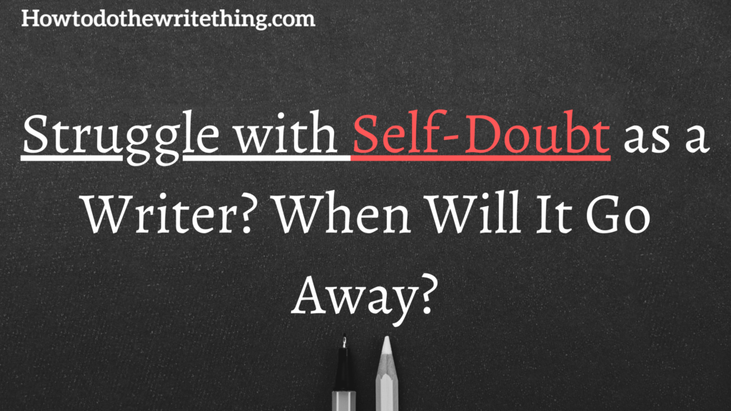 Struggle with Self-Doubt as a Writer? When Will It Go Away?