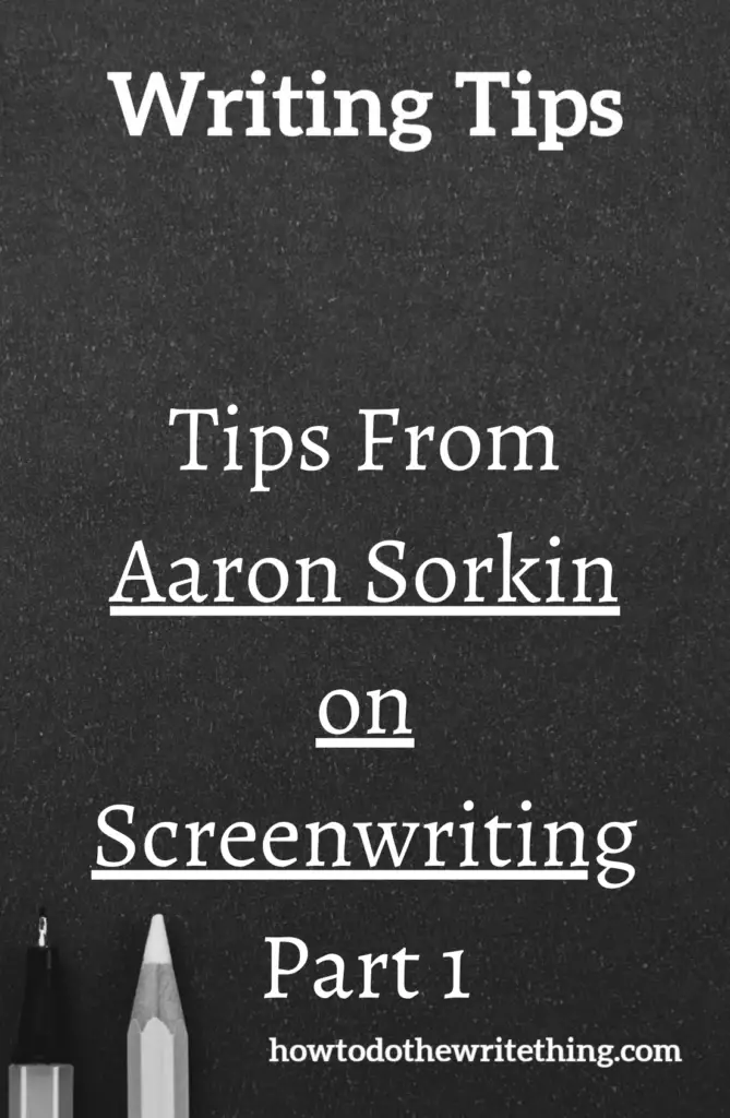 Tips From Aaron Sorkin on Screenwriting Part 1