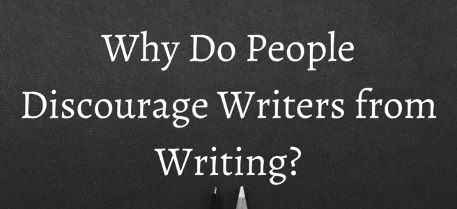 Why Do People Discourage Writers from Writing?