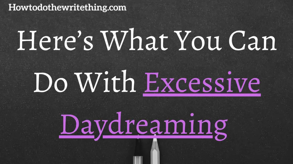 Here’s What You Can Do With Excessive Daydreaming 