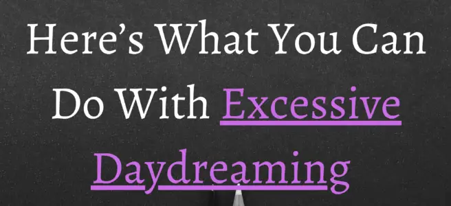 Here’s What You Can Do With Excessive Daydreaming