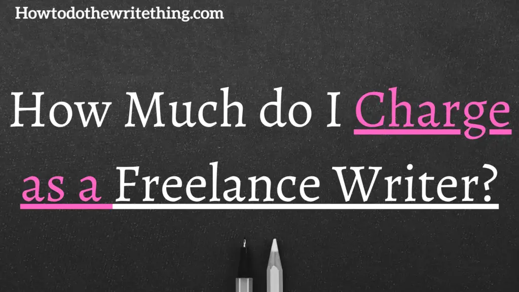 How Much To Charge As A Freelance Writer Per Word Per Hour Per 