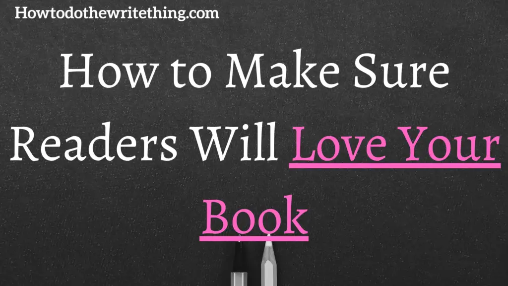 How to Make Sure Readers Will Love Your Book