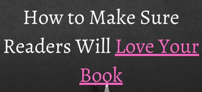 How to Make Sure Readers Will Love Your Book