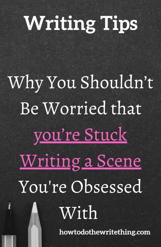 Why You Shouldn’t Be Worried that you’re Stuck Writing a Scene You're Obsessed With 