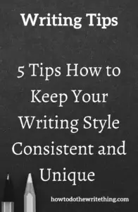 5 Tips How to Keep Your Writing Style Consistent and Unique