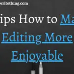 5 Tips How to Make Editing More Enjoyable