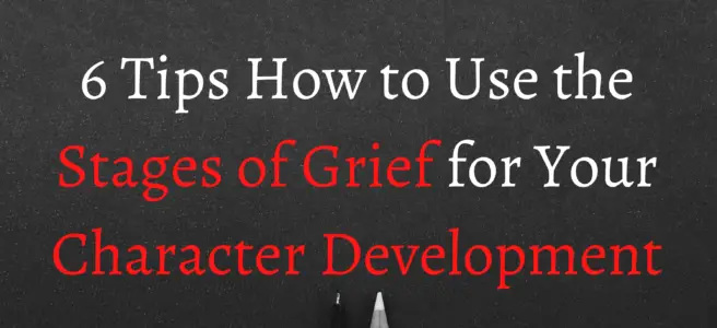 6 Tips How to Use the Stages of Grief for Your Character Development