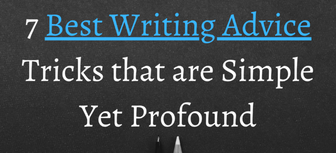 the 7 Best Writing Advice Tricks that are Simple Yet Profound
