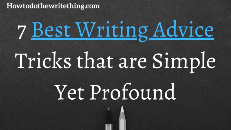 7 Best Writing Advice Tricks that are Simple Yet Profound