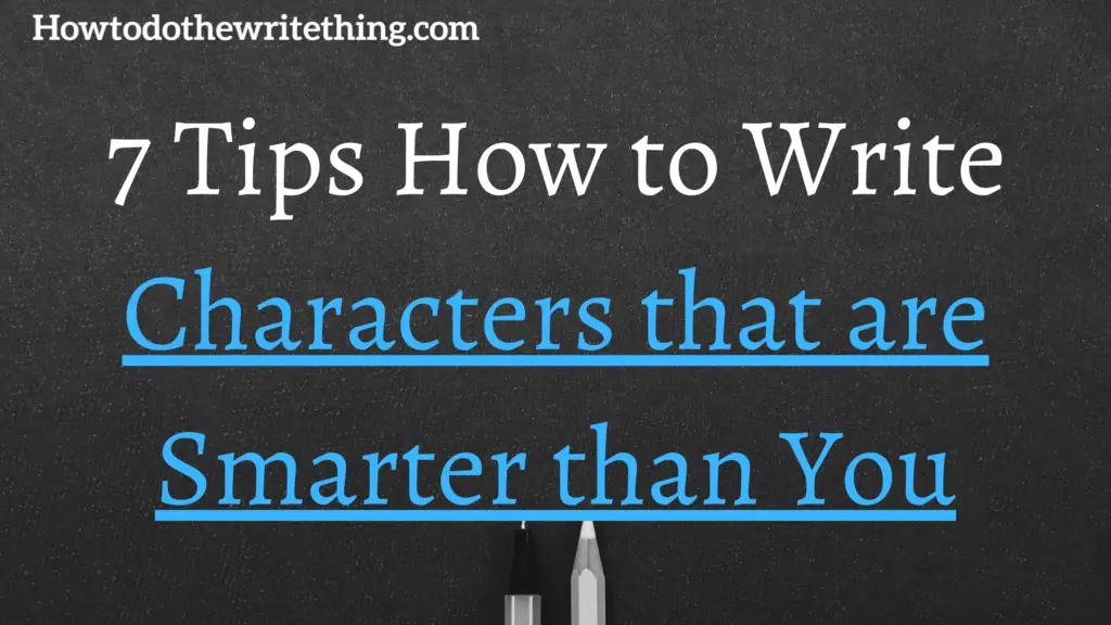 7 Tips How to Write Characters that are Smarter than You