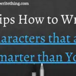 7 Tips How to Write Characters that are Smarter than You