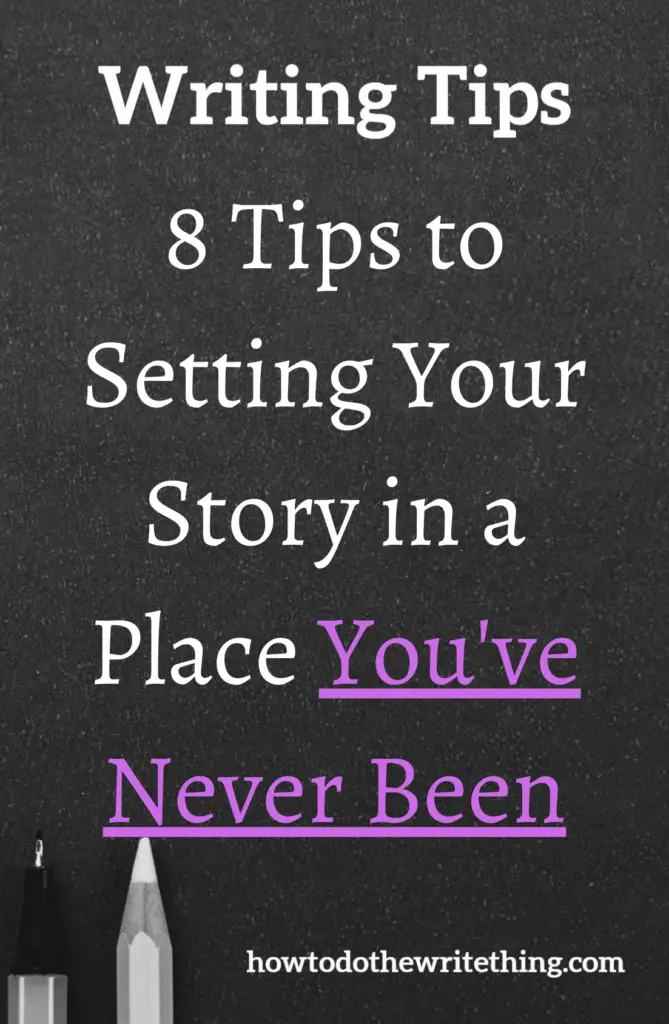 8 Tips to Setting Your Story in a Place You've Never Been