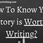 How To Know Your Story is Worth Writing?
