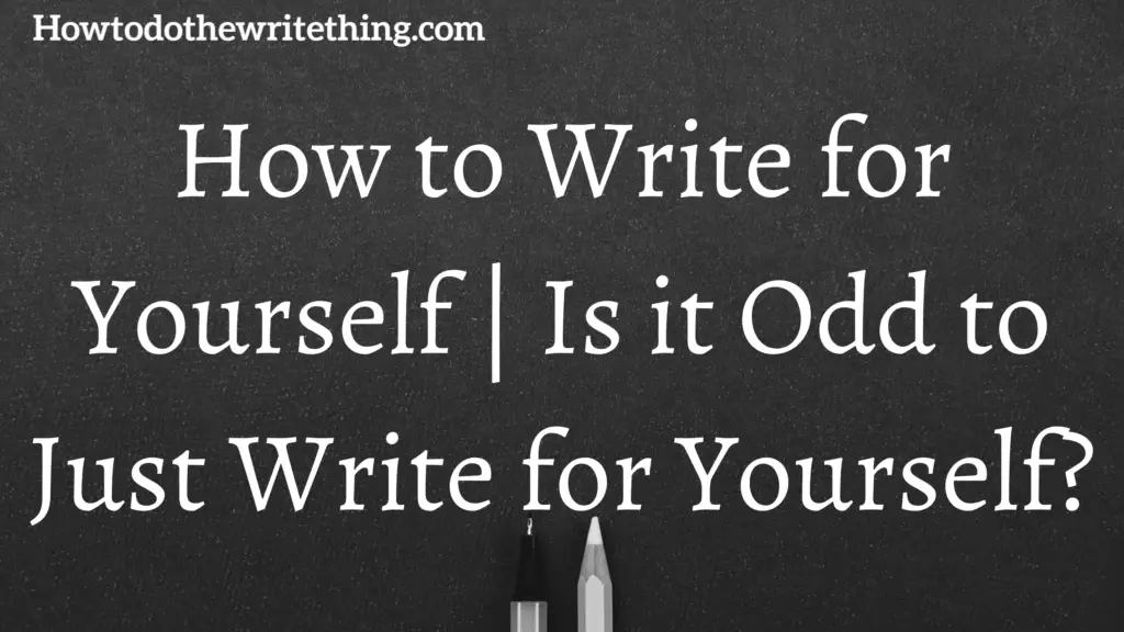 Is it Odd to Just Write for Yourself?
