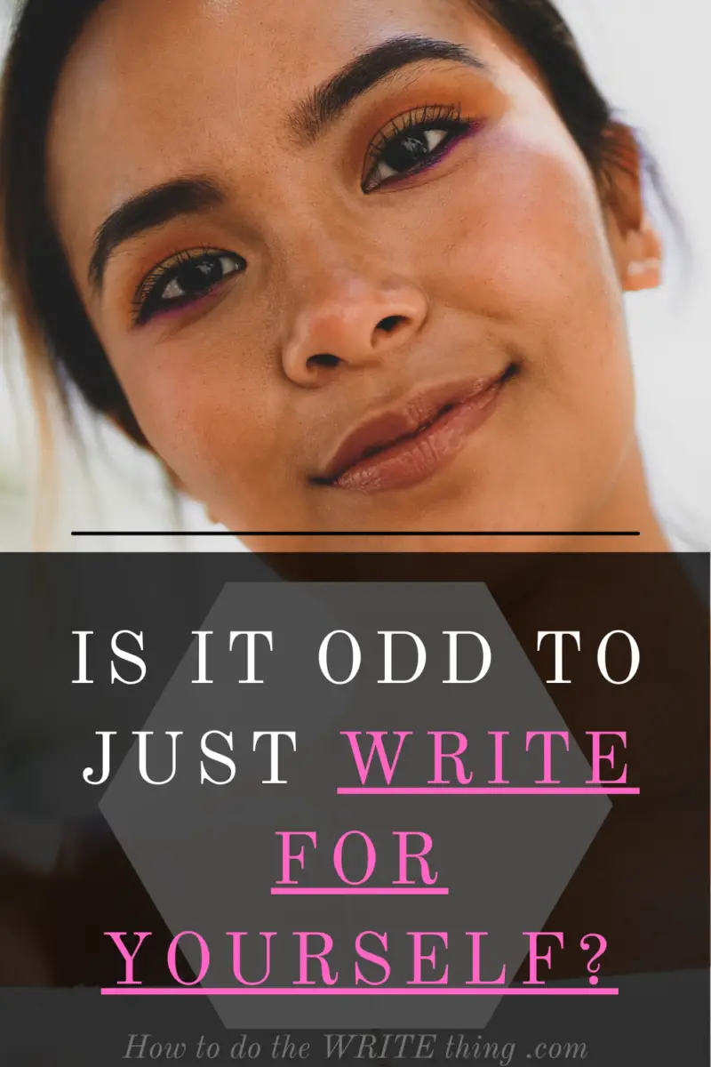 Yourself Script Is it Odd to Just Write for Yourself?