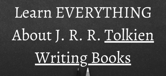 Learn EVERYTHING About J. R. R. Tolkien Writing Books